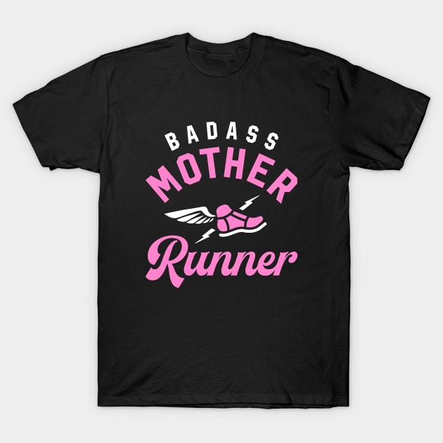 Badass Mother Runner T-Shirt by brogressproject